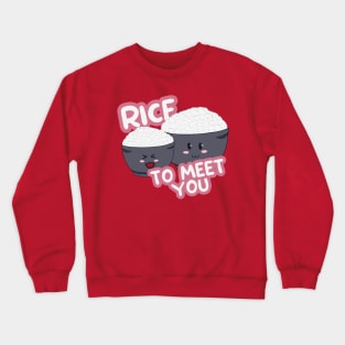 Rice to Meet You Crewneck Sweatshirt